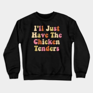 I'll Just Have The Chicken Tenders Groovy Crewneck Sweatshirt